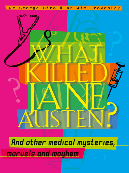 Title details for What Killed Jane Austen? And Other Medical Mysteries, Marvels and Mayhem by George Biro - Available